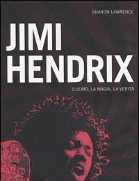 Jimi Hendrix<br>Luomo, La Magia, La Verità