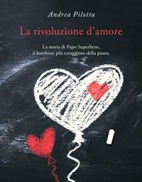 La Rivoluzione Damore<br>La Storia Di Papo Superhero, Il Bambino Più Coraggioso Della Paura