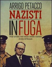 Nazisti In Fuga<br>Intrighi Spionistici, Tesori Nascosti, Vendette E Tradimenti Allombra DellOlocausto