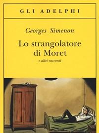 Lo Strangolatore Di Moret E Altri Racconti