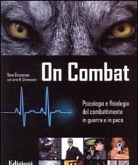 On Combat<br>Psicologia E Fisiologia Del Combattimento In Guerra E In Pace
