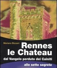 Rennes Le Chateau<br>Dal Vangelo Perduto Dei Cainiti Alle Sette Segrete
