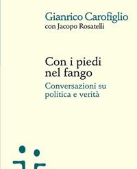 Con I Piedi Nel Fango<br>Conversazioni Su Politica E Verità