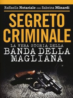 Segreto Criminale<br>La Vera Storia Della Banda Della Magliana