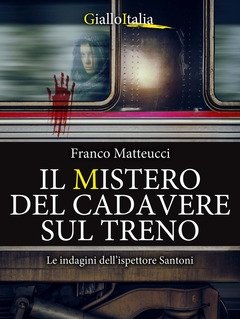 Il Mistero Del Cadavere Sul Treno<br>Le Indagini Dell"ispettore Santoni