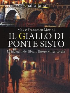 Il Giallo Di Ponte Sisto<br>Le Indagini Del Libraio Ettore Misericordia