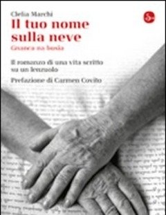 Il Tuo Nome Sulla Neve<br>Gnanca Na Busìa<br>Il Romanzo Di Una Vita Scritta Su Un Lenzuolo