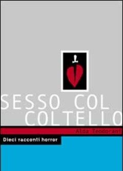 Sesso Col Coltello<br>10 Racconti Horror