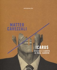 Icarus<br>Ascesa E Caduta Di Raul Gardini