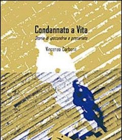 Condannato A Vita<br>Storia Di Ipocondria E Precariato