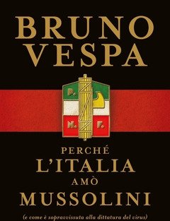 Perché L"Italia Amò Mussolini (e Come è Sopravvissuta Alla Dittatura Del Virus)