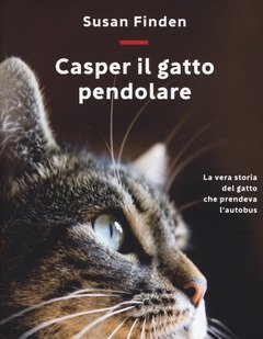 Casper Il Gatto Pendolare<br>La Vera Storia Del Gatto Che Prendeva L"autobus