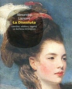 La Dissoluta<br>Libertina, Adultera, Bigama<br>La Duchessa Di Kingston