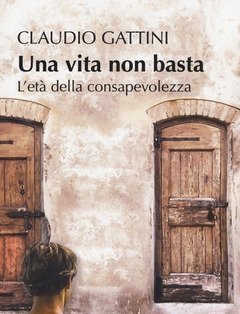 Una Vita Non Basta<br>L"età Della Consapevolezza