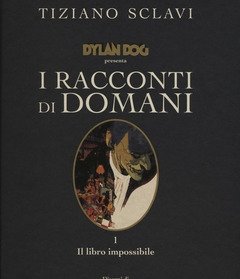 Dylan Dog Presenta I Racconti Di Domani<br>Vol<br>1 Libro Impossibile, Il.