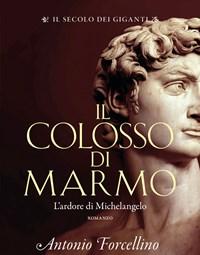Il Colosso Di Marmo<br>Lardore Di Michelangelo<br>Il Secolo Dei Giganti<br>Vol<br>2