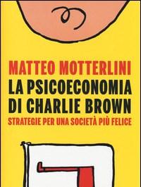 La Psicoeconomia Di Charlie Brown<br>Strategia Per Una Società Più Felice