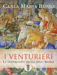 I Venturieri<br>La Travolgente Ascesa Degli Sforza