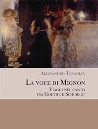 La Voce Di Mignon<br>Viaggi Nel Canto Tra Goethe E Schubert