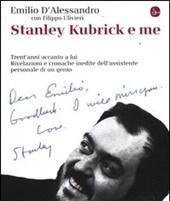 Stanley Kubrick E Me<br>Trent"anni Accanto A Lui<br>Rivelazioni E Cronache Inedite Dell"assistente Personale Di Un Genio