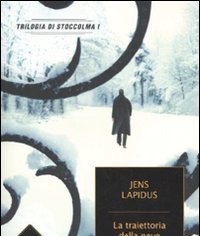 La Traiettoria Della Neve<br>Trilogia Di Stoccolma<br>Vol<br>1