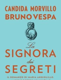 La Signora Dei Segreti<br>Il Romanzo Di Maria Angiolillo<br>Amore E Potere Nell"ultimo Salotto D"Italia