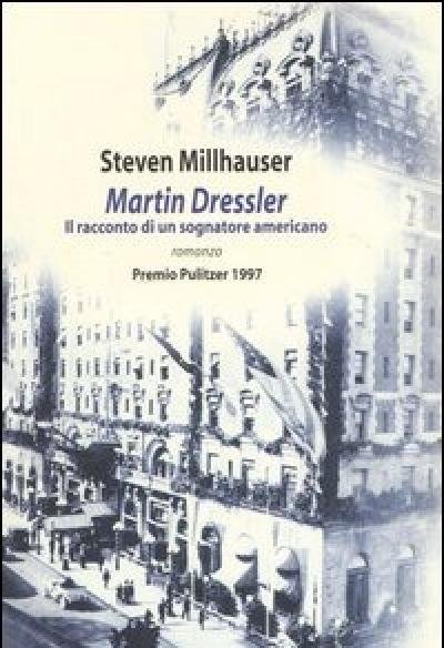 Martin Dressler<br>Il Racconto Di Un Sognatore Americano