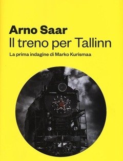Il Treno Per Tallinn<br>La Prima Indagine Di Marko Kurismaa