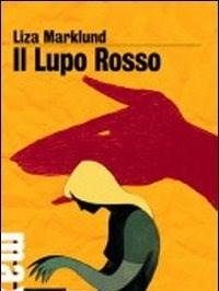 Il Lupo Rosso<br>Le Inchieste Di Annika Bengtzon<br>Vol<br>5