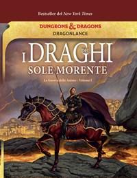 I Draghi Del Sole Morente<br>La Guerra Delle Anime<br>DragonLance<br>Vol<br>1