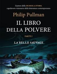La Belle Sauvage<br>Il Libro Della Polvere<br>Vol<br>1