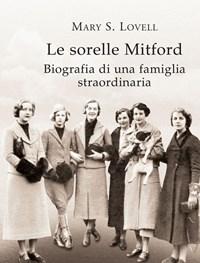 Le Sorelle Mitford<br>Biografia Di Una Famiglia Straordinaria