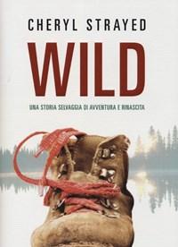 Wild<br>Una Storia Selvaggia Di Avventura E Rinascita