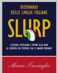 Slurp<br>Dizionario Delle Lingue Italiane<br>Lecchini, Cortigiani E Penne Alla Bava Al Servizio Dei Potenti Che Ci Hanno Rovinati
