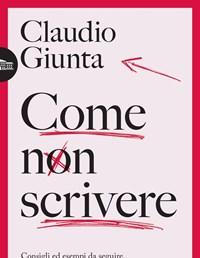 Come Non Scrivere<br>Consigli Ed Esempi Da Seguire, Trappole E Scemenze Da Evitare Quando Si Scrive In Italiano