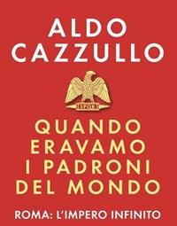 Quando Eravamo I Padroni Del Mondo<br>Roma Limpero Infinito