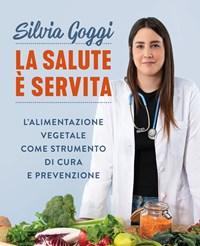 La Salute è Servita<br>Lalimentazione Vegetale Come Strumento Di Cura E Prevenzione