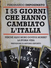 I 55 Giorni Che Hanno Cambiato LItalia<br>Perché Aldo Moro Doveva Morire? La Storia Vera