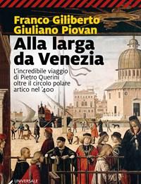 Alla Larga Da Venezia<br>Lincredibile Viaggio Di Piero Querini Oltre Il Circolo Polare Artico Nel 400