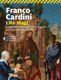 I Re Magi<br>Leggenda Cristiana E Mito Pagano Tra Oriente E Occidente