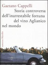 Storia Controversa Dellinarrestabile Fortuna Del Vino Aglianico Nel Mondo