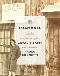 LAntonia<br>Poesie, Lettere E Fotografie Di Antonia Pozzi Scelte E Raccontate Da Paolo Cognetti