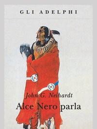 Alce Nero Parla<br>Vita Di Uno Stregone Dei Sioux Oglala