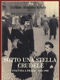 Sotto Una Stella Crudele<br>Una Vita A Praga (1941-1968)