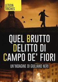 Quel Brutto Delitto Di Campo De Fiori<br>Unindagine Di Giuliano Neri