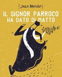 Il Signor Parroco Ha Dato Di Matto