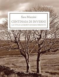 Centinaia Di Inverni<br>La Vita E Le Morti Di Emily Brontë