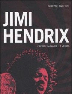 Jimi Hendrix<br>L"uomo, La Magia, La Verità