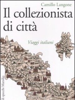 Il Collezionista Di Città<br>Viaggi Italiani