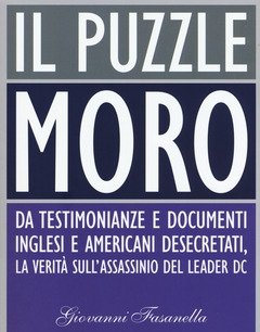 Il Puzzle Moro<br>Da Testimonianze E Documenti Inglesi E Americani Desecretati, La Verità Sull"assassinio Del Leader Dc